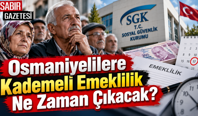 Osmaniyelilere Kademeli Emeklilik Ne Zaman Çıkacak?
