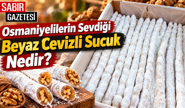 Osmaniyelilerin Sevdiği Beyaz Cevizli Sucuk Nedir?