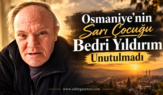 Osmaniye’nin Sarı Çocuğu Bedri Yıldırım Unutulmadı