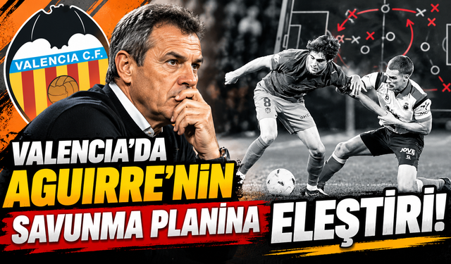 Valencia’da Aguirre’nin Savunma Planına Eleştiri!