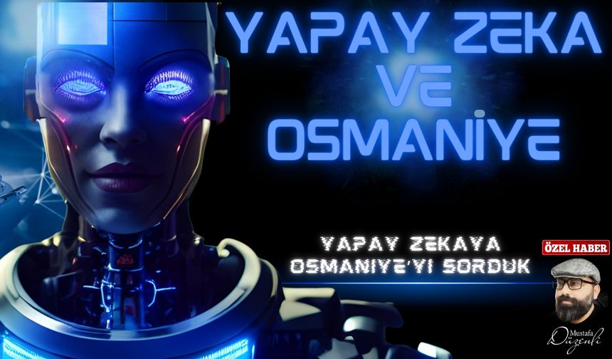 Yapay Zeka Osmaniye'ye Neler Sağlayabilir?