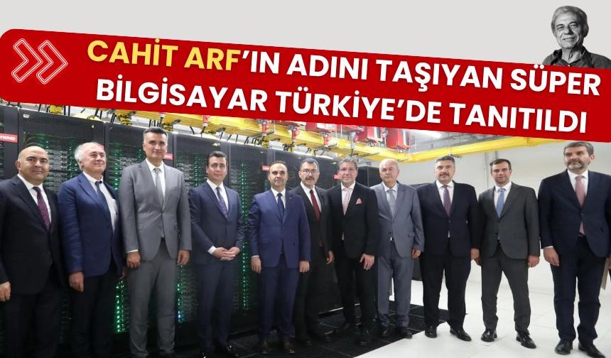 Cahit Arf’ın Adını Taşıyan Süper Bilgisayar Türkiye’de Tanıtıldı