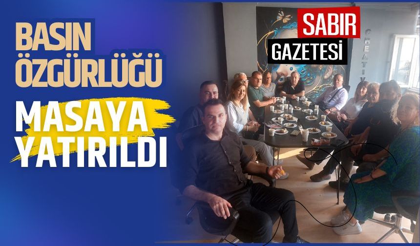 Sabır Gazetesi'nde Basın Özgürlüğü Masaya Yatırıldı