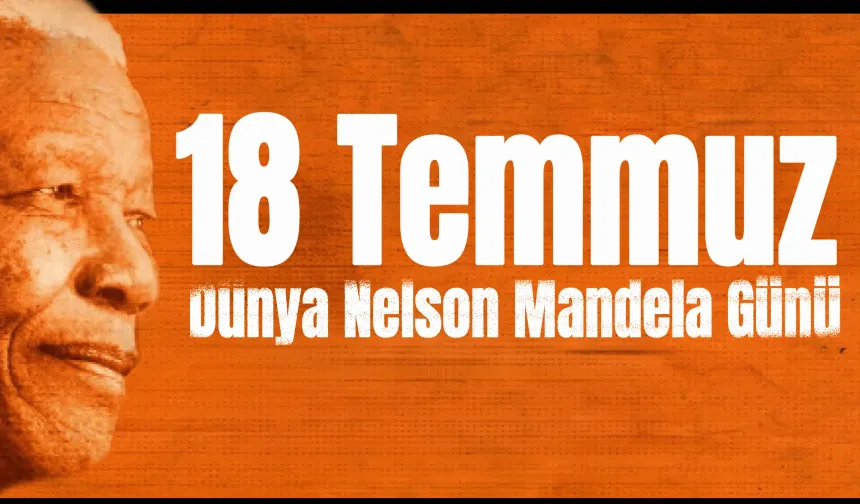 18 Temmuz Dünya Nelson Mandela Günü