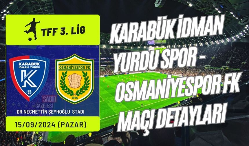 TFF 3. Lig 2. Grup: Karabük İdman Yurdu Spor - Osmaniyespor FK Maçı Detayları