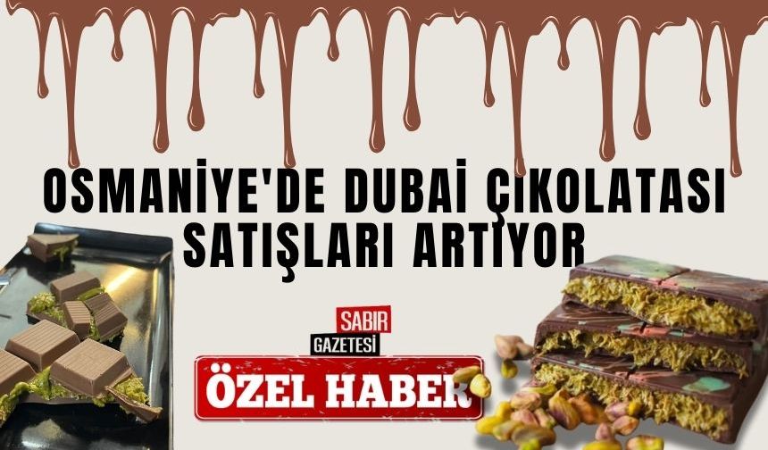 Osmaniye'de Dubai Çikolatası Satışları Artıyor