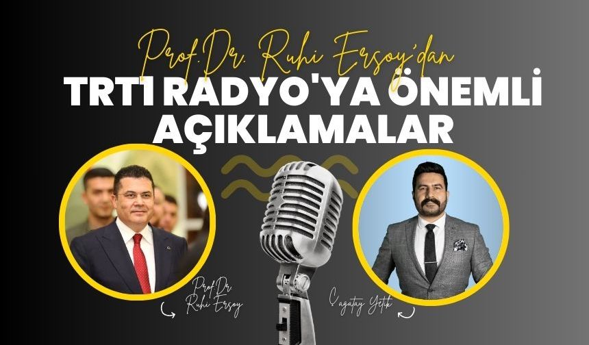 Prof. Dr. Ruhi Ersoy'dan TRT1 Radyo'ya Önemli Açıklamalar