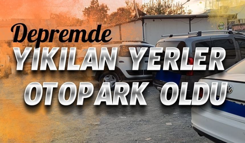 Yıkım Sonrası Oluşan Boşluklar Otopark Olarak Kullanılıyor