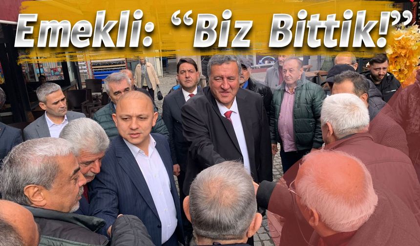 Emekli: “Biz Bittik!”