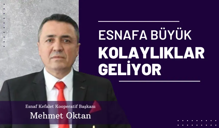 Mehmet Oktan: Esnafa Büyük Kolaylıklar Geliyor