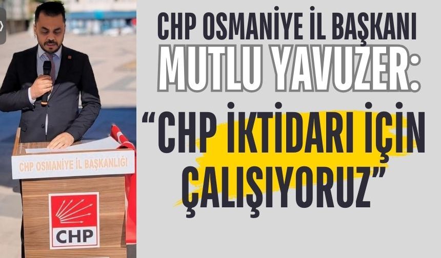 CHP Osmaniye İl Başkanı Mutlu Yavuzer’den Eş Zamanlı Açıklama