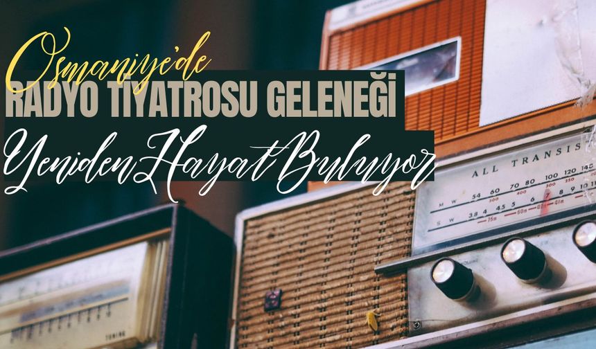 Osmaniye'de Radyo Tiyatrosu Geleneği Yeniden Hayat Buluyor