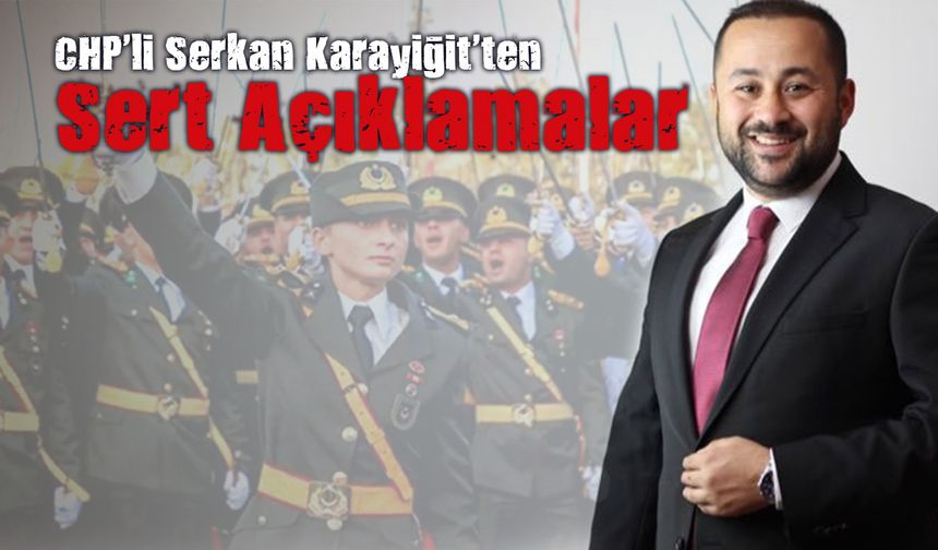 CHP'li Serkan Karayiğit'ten Sert Açıklamalar