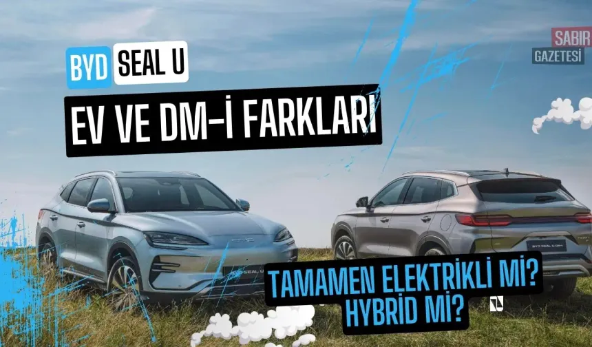 BYD Seal U Ev ve Byd Seal U Dm-i Arasındaki Farklar