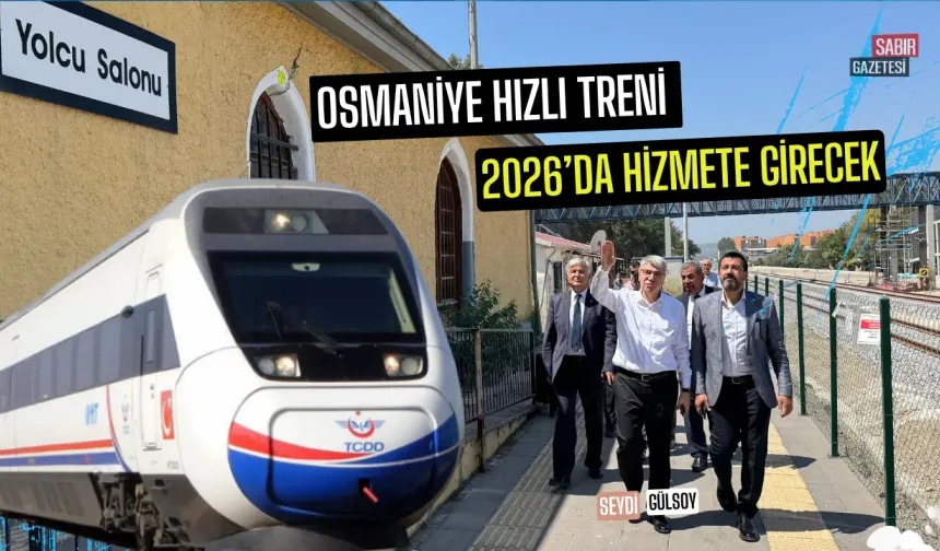 Osmaniye Hızlı Treni 2026’da Hizmete Girecek