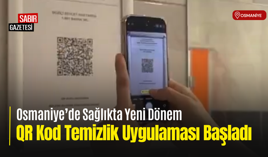 Osmaniye’de Sağlıkta QR Temizlik Uygulaması Başladı