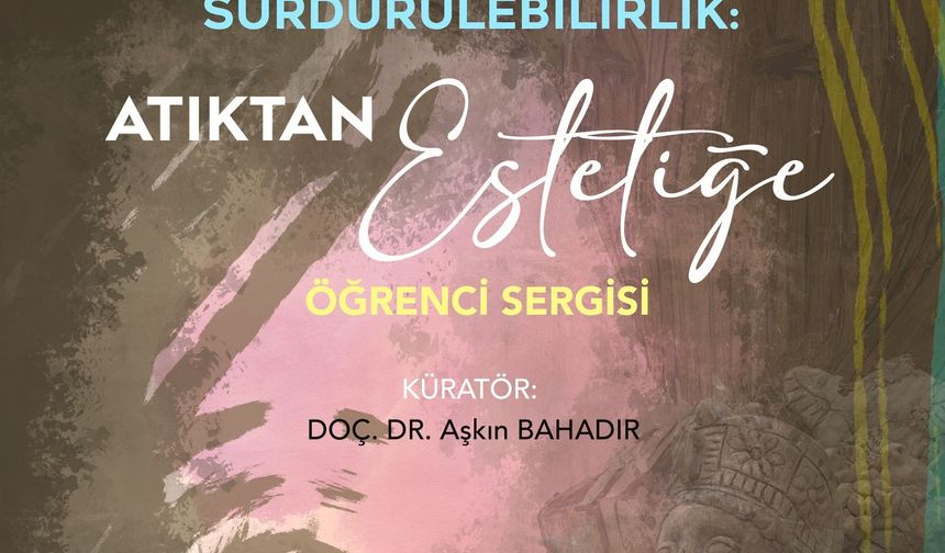 OKÜ'de  “Atıktan Estetiğe” Öğrenci Sergisi Açılıyor