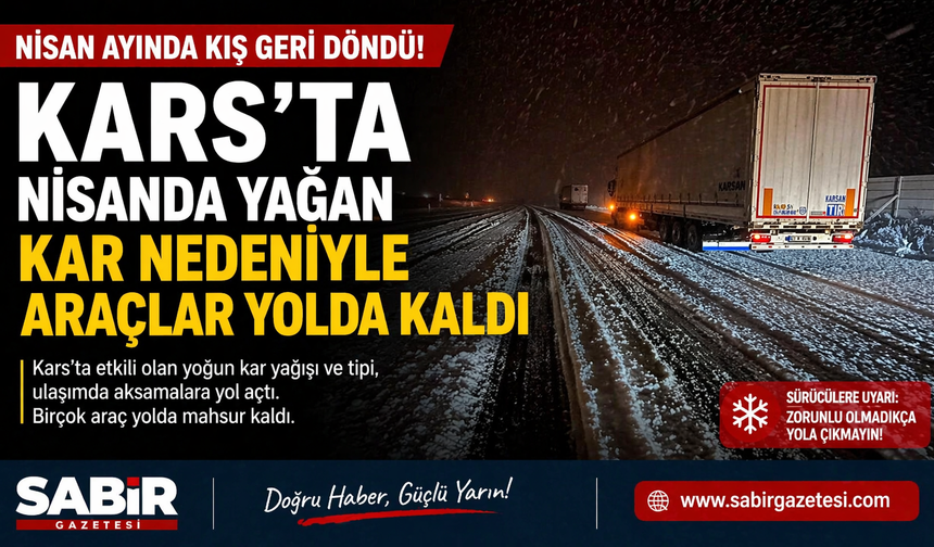 Kars'ta nisanda yağan kar nedeniyle araçlar yolda kaldı