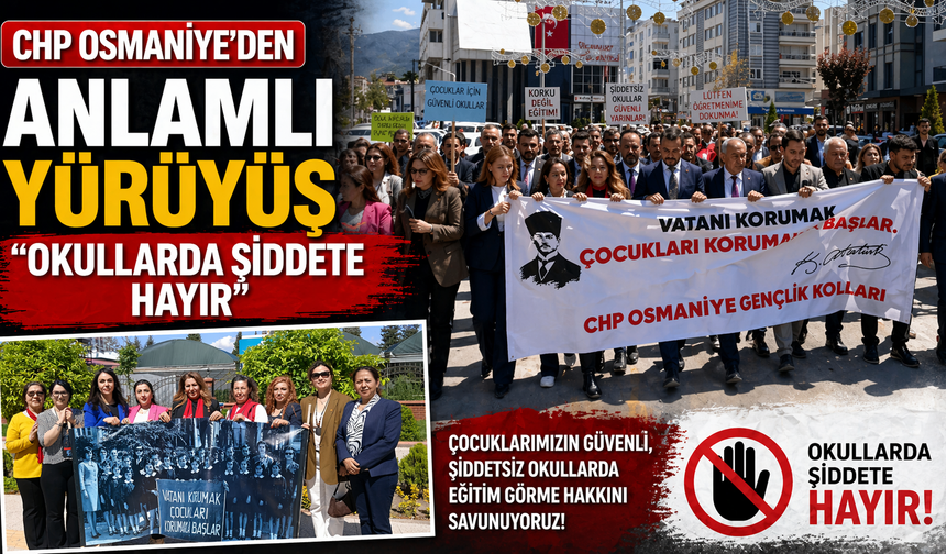 CHP Osmaniye’den Anlamlı Yürüyüş: “Okullarda Şiddete Hayır”