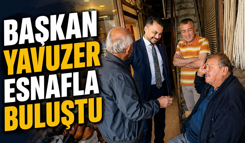 CHP'li Başkan Yavuzer Esnafla Buluştu