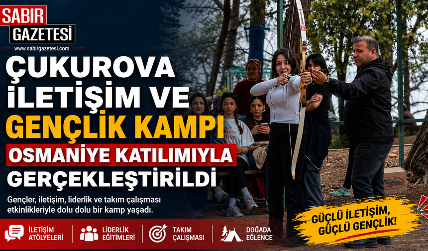 Çukurova İletişim ve Gençlik Kampı Osmaniye Katılımıyla Gerçekleştirildi