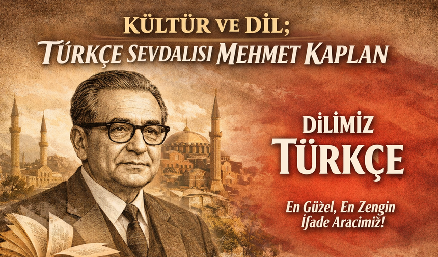 TÜRKÇE SEVDALISI MEHMET KAPLAN ve DİLİMİZ TÜRKÇE