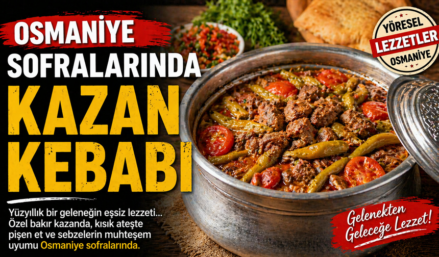 Osmaniye Sofralarında Kazan Kebabı