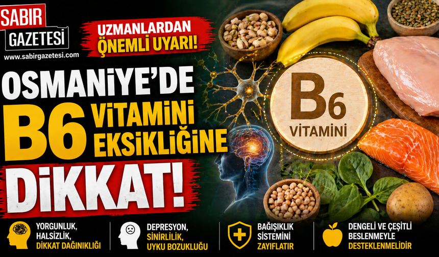 Osmaniye’de B6 Vitamini Eksikliğine Dikkat