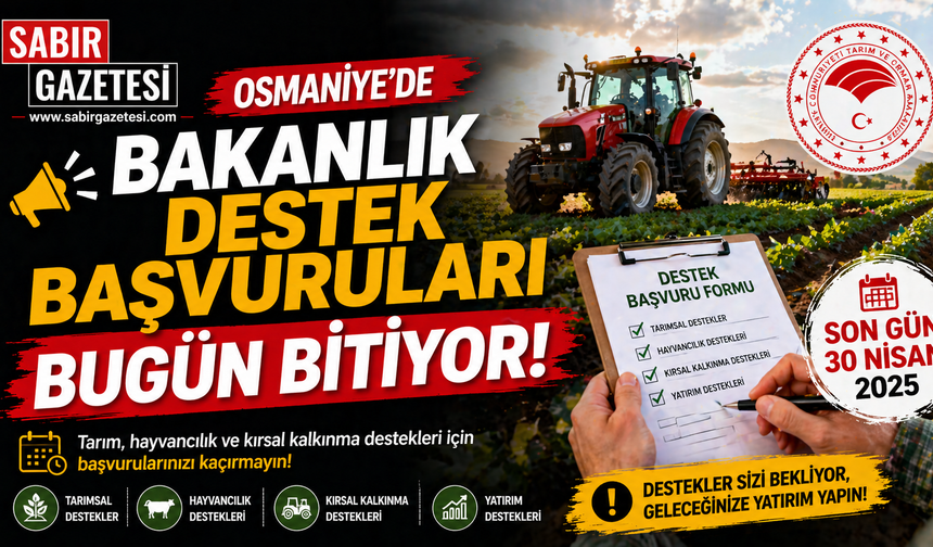 Osmaniye’de Bakanlık Destek Başvuruları Bugün Bitiyor