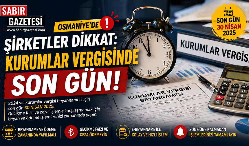 Osmaniye’de Şirketler Dikkat: Kurumlar Vergisinde Son Gün