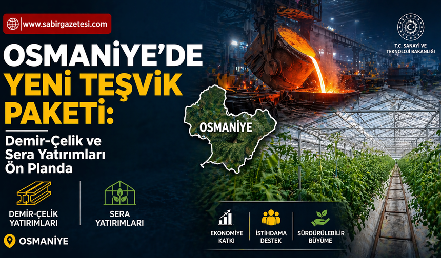 Osmaniye için Yeni Teşvik Paketi Demir-Çelik ve Sera Yatırımları Ön Planda