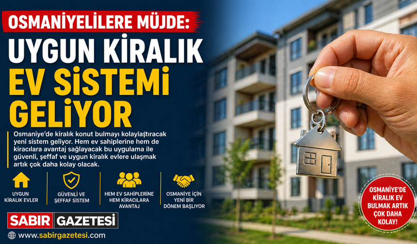 Osmaniyelilere Müjde Uygun Kiralık Ev Sistemi Geliyor