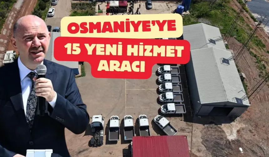 Osmaniye’ye 15 Yeni Hizmet Aracı
