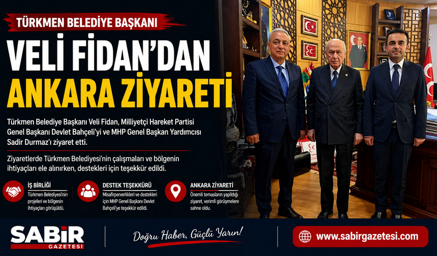 Türkmen Belediye Başkanı Veli Fidan’dan Ankara Ziyareti