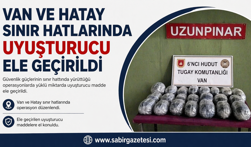 Van ve Hatay sınır hatlarında uyuşturucu ele geçirildi