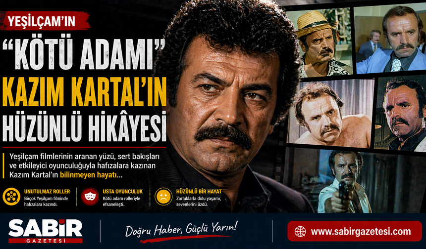 Yeşilçam’ın “Kötü Adamı” Kazım Kartal’ın Hüzünlü Hikâyesi