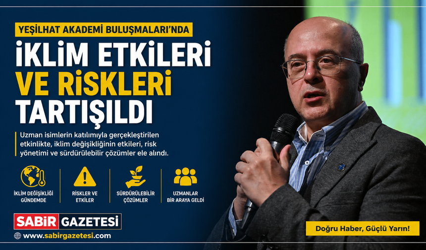Yeşilhat Akademi Buluşmaları'nda iklim etkileri ve riskleri tartışıldı