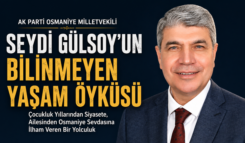 Milletvekili Gülsoy'un Bilinmeyen Yaşam Öyküsü