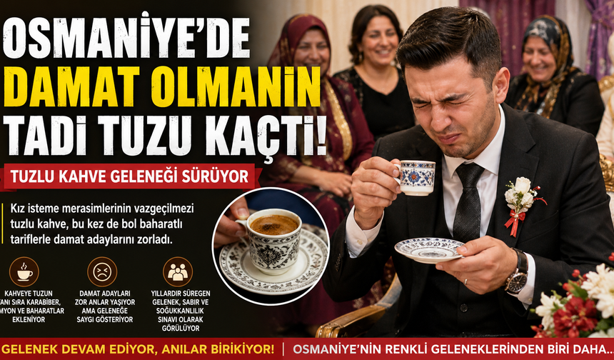 Osmaniye'de Damat Olmanın Tadı Tuzu Kaçtı! Tuzlu Kahve Geleneği Sürüyor