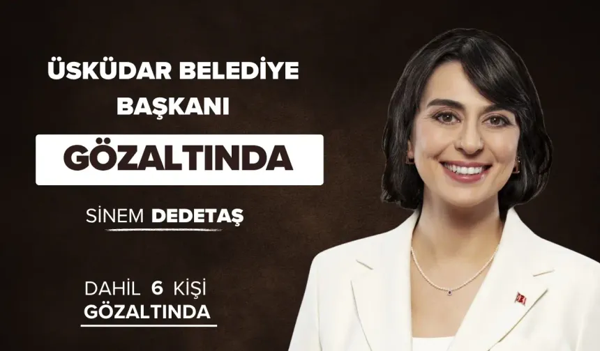 Üsküdar Belediye Başkanı Sinem Dedetaş Gözaltında