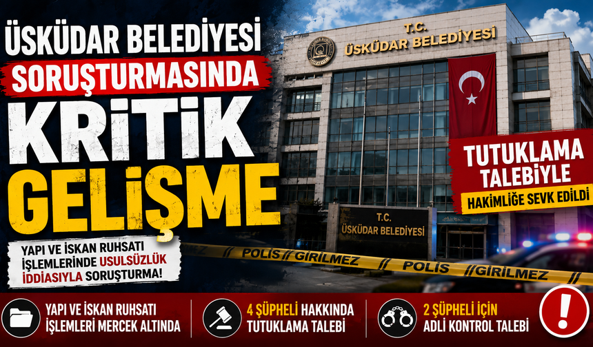 Üsküdar Belediyesi Soruşturmasında Kritik Gelişme