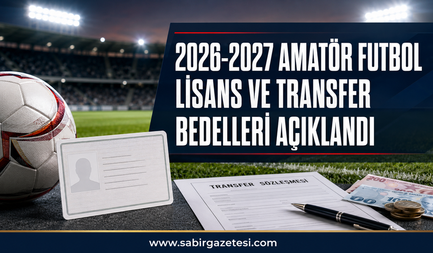 2026-2027  Amatör Futbolda Lisans ve Transfer Bedelleri Açıklandı