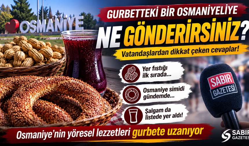 Osmaniye’den gurbete hangi lezzetler gidiyor?