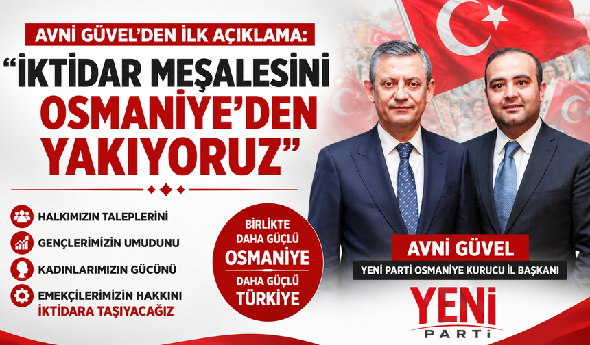 Güvel: "İktidar Yürüyüşü Osmaniye'den Başlıyor"