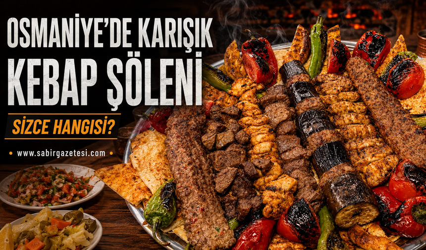 Osmaniye’de Karışık Kebap Şöleni Sizce Hangisi?