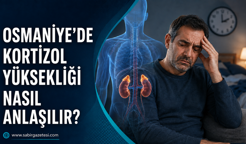 Osmaniye’de Kortizol Yüksekliği Nasıl Anlaşılır?