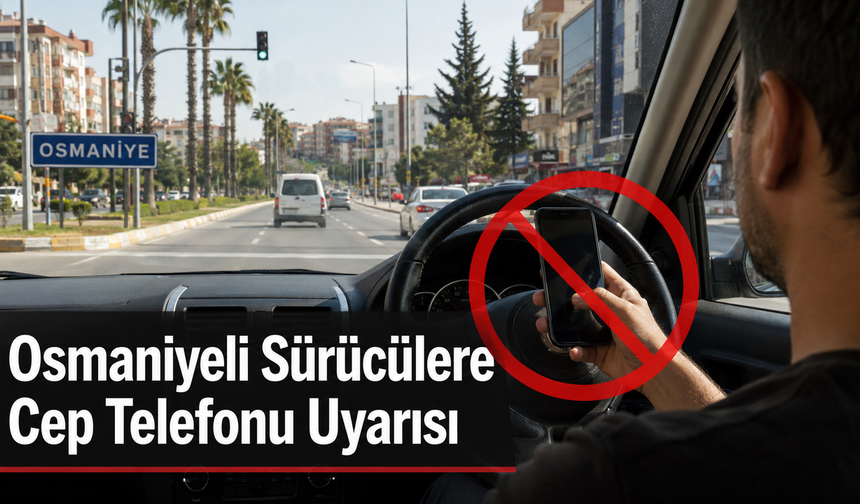 Osmaniyeli Sürücülere Cep Telefonu Uyarısı