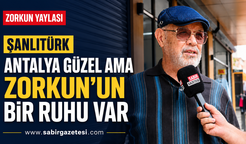Şanlıtürk “Antalya Güzel Ama Zorkun’un Bir Ruhu Var”