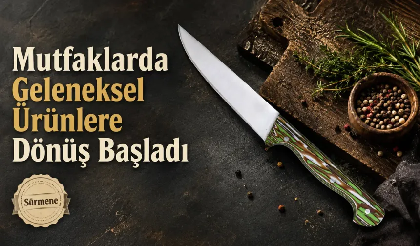 Mutfaklarda Geleneksel Ürünlere Dönüş Başladı