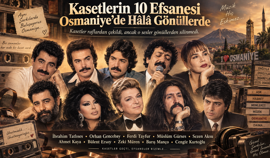 Kasetlerin 10 Efsanesi Osmaniye’de Hâlâ Gönüllerde